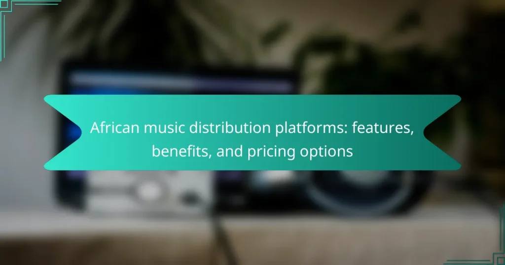 African music distribution platforms: features, benefits, and pricing options