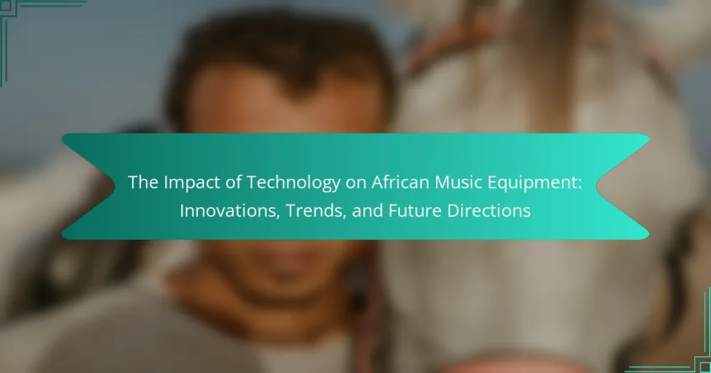 The Impact of Technology on African Music Equipment: Innovations, Trends, and Future Directions