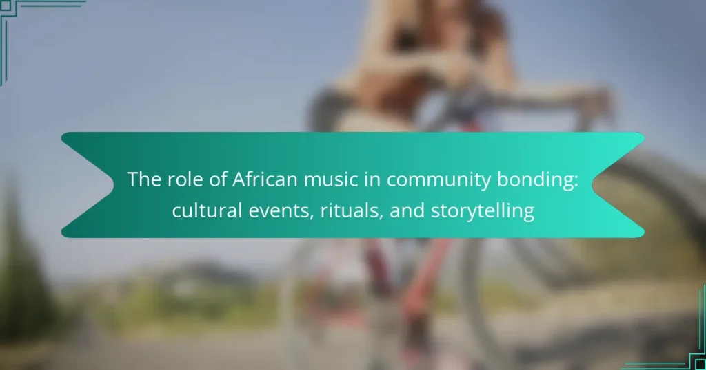 The role of African music in community bonding: cultural events, rituals, and storytelling