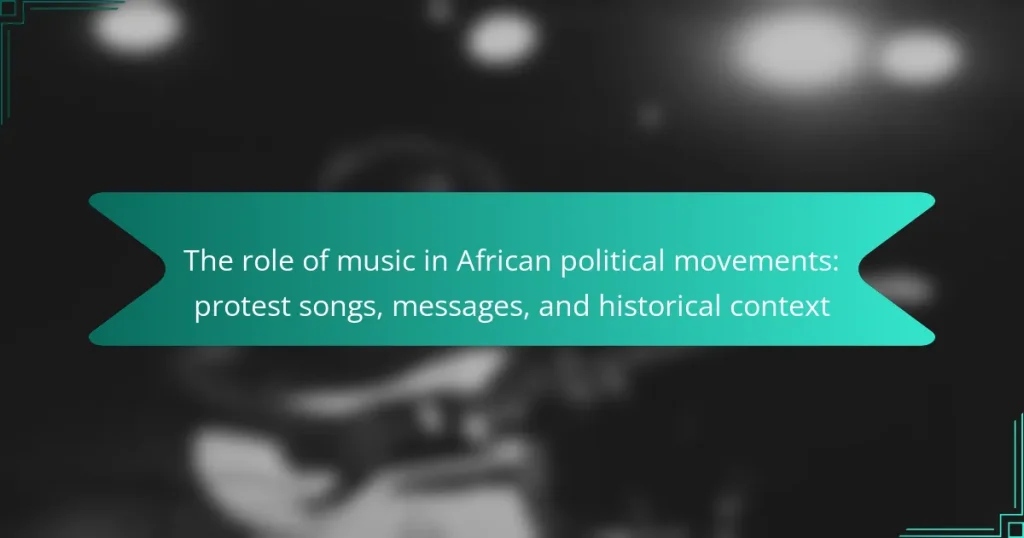 The role of music in African political movements: protest songs, messages, and historical context