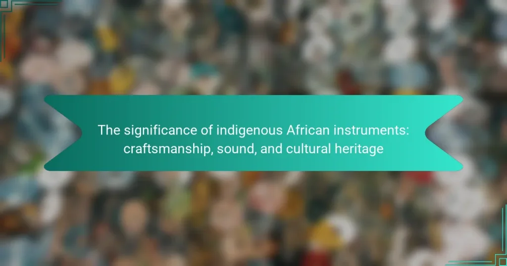 The significance of indigenous African instruments: craftsmanship, sound, and cultural heritage