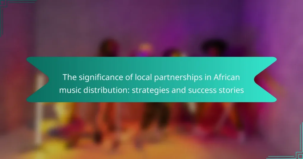 The significance of local partnerships in African music distribution: strategies and success stories