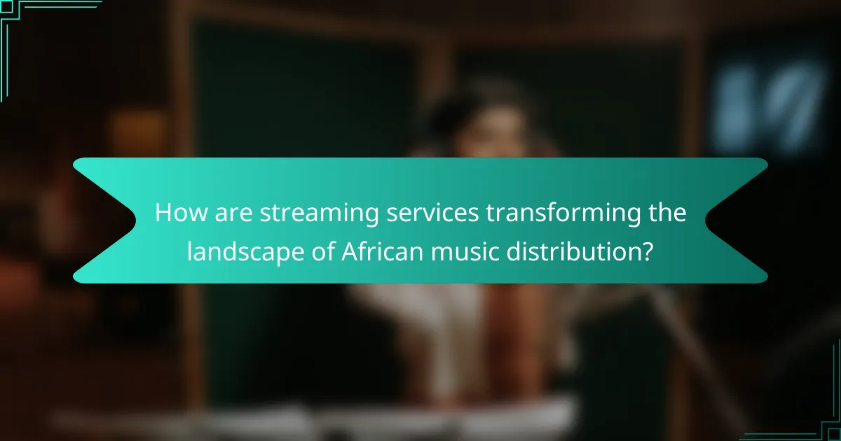 How are streaming services transforming the landscape of African music distribution?