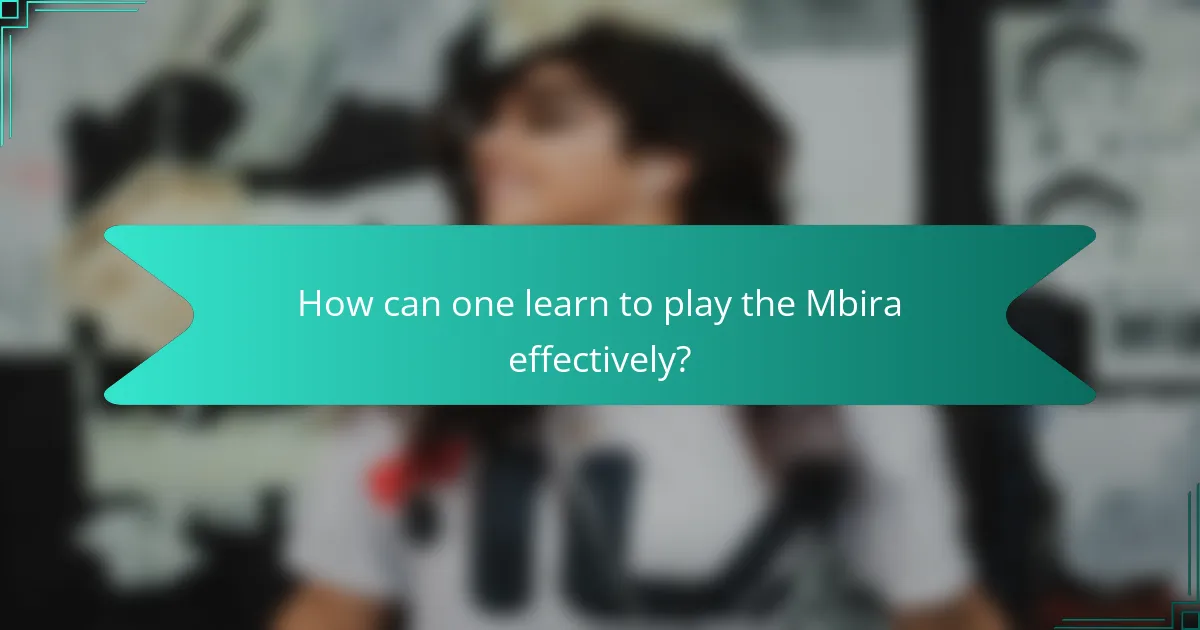 How can one learn to play the Mbira effectively?