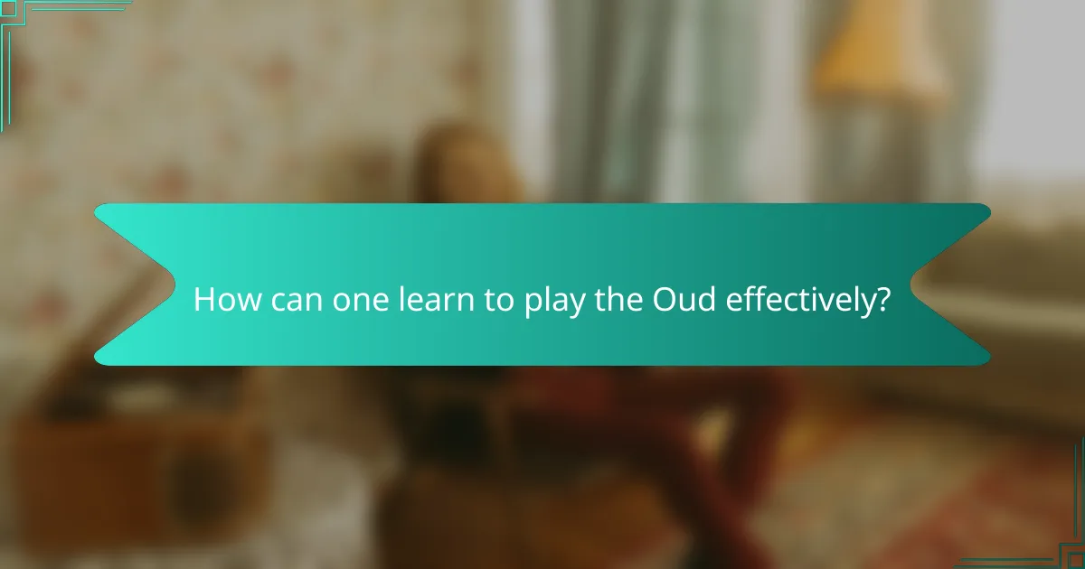 How can one learn to play the Oud effectively?