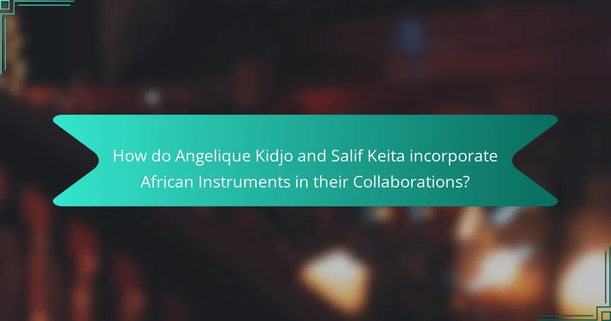 How do Angelique Kidjo and Salif Keita incorporate African Instruments in their Collaborations?