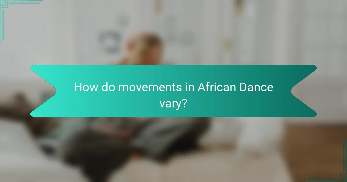 How do movements in African Dance vary?