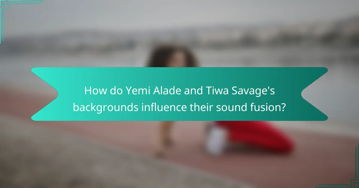 How do Yemi Alade and Tiwa Savage's backgrounds influence their sound fusion?