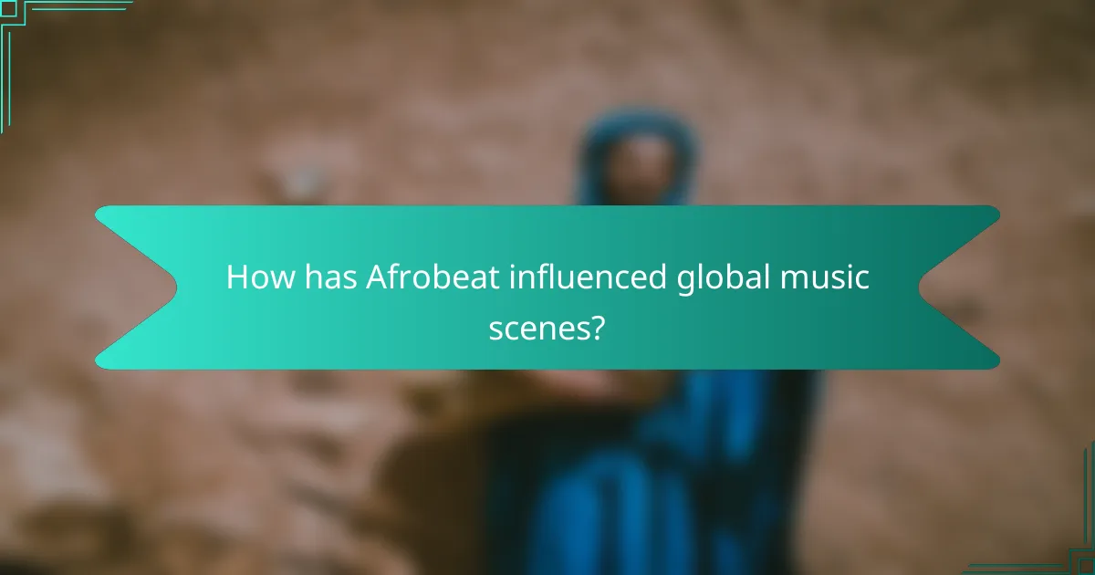 How has Afrobeat influenced global music scenes?