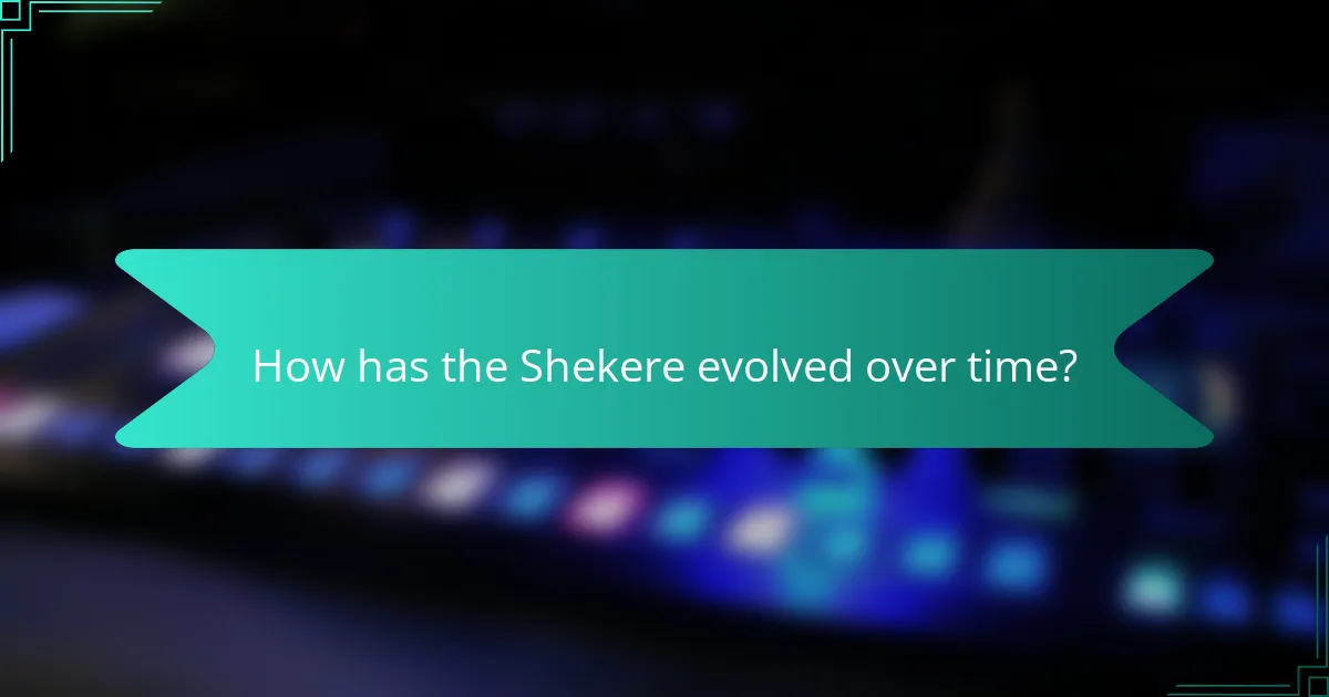 How has the Shekere evolved over time?