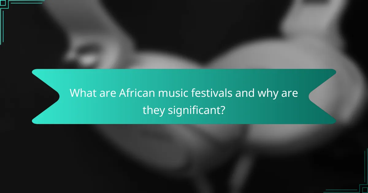What are African music festivals and why are they significant?