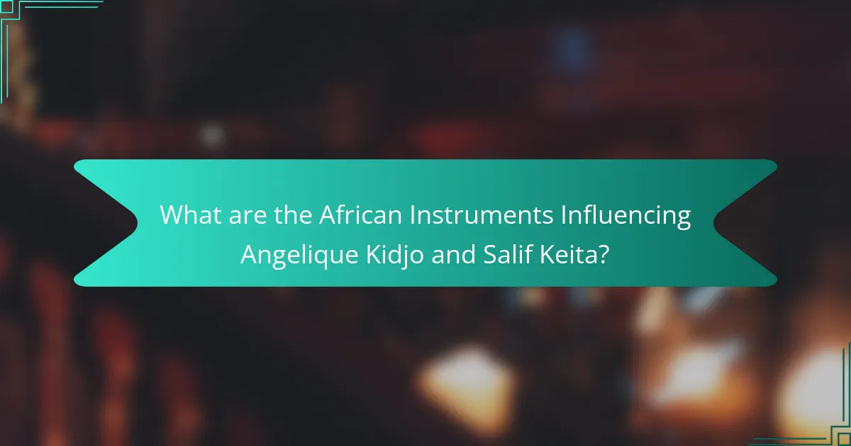 What are the African Instruments Influencing Angelique Kidjo and Salif Keita?