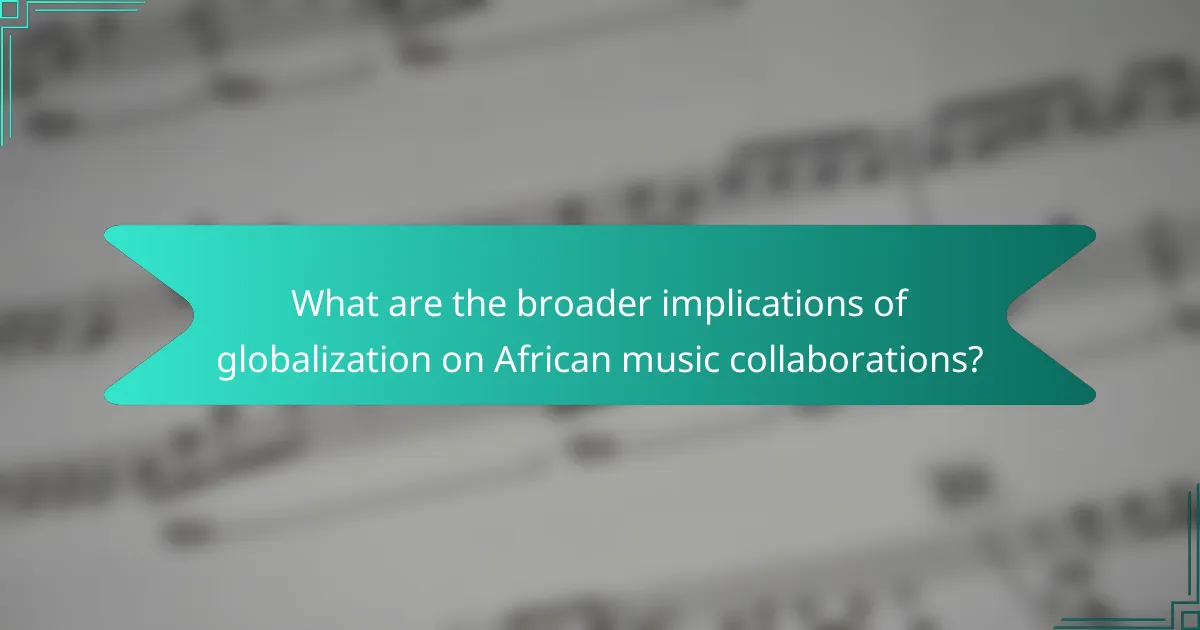 What are the broader implications of globalization on African music collaborations?