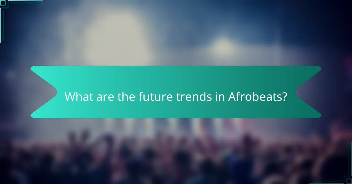 What are the future trends in Afrobeats?