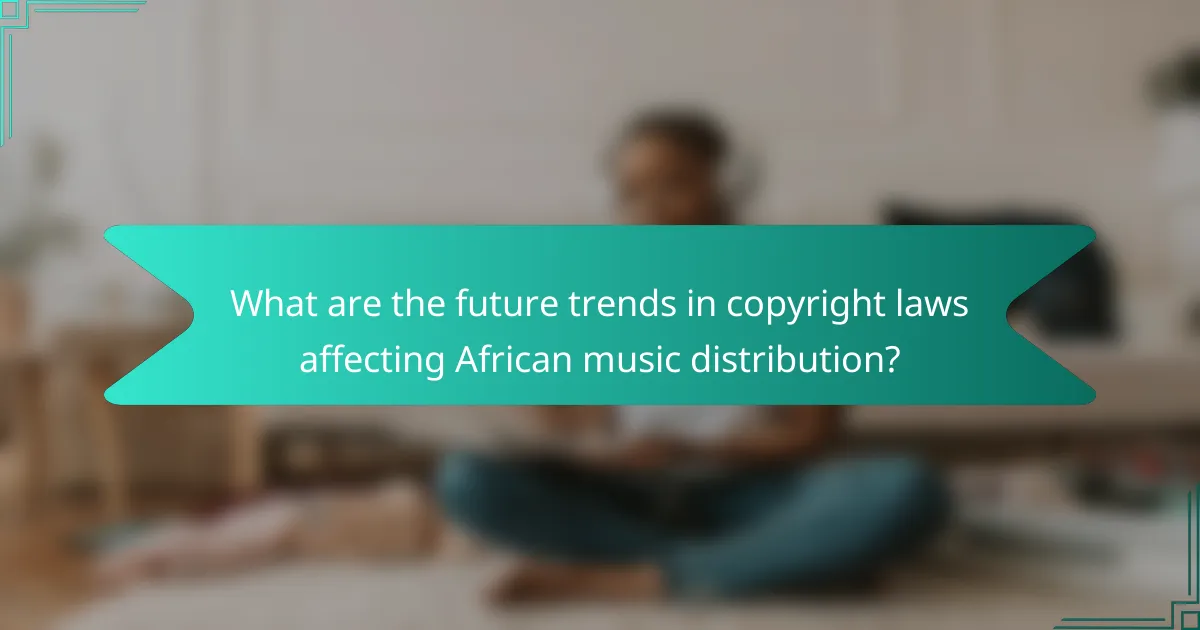 What are the future trends in copyright laws affecting African music distribution?