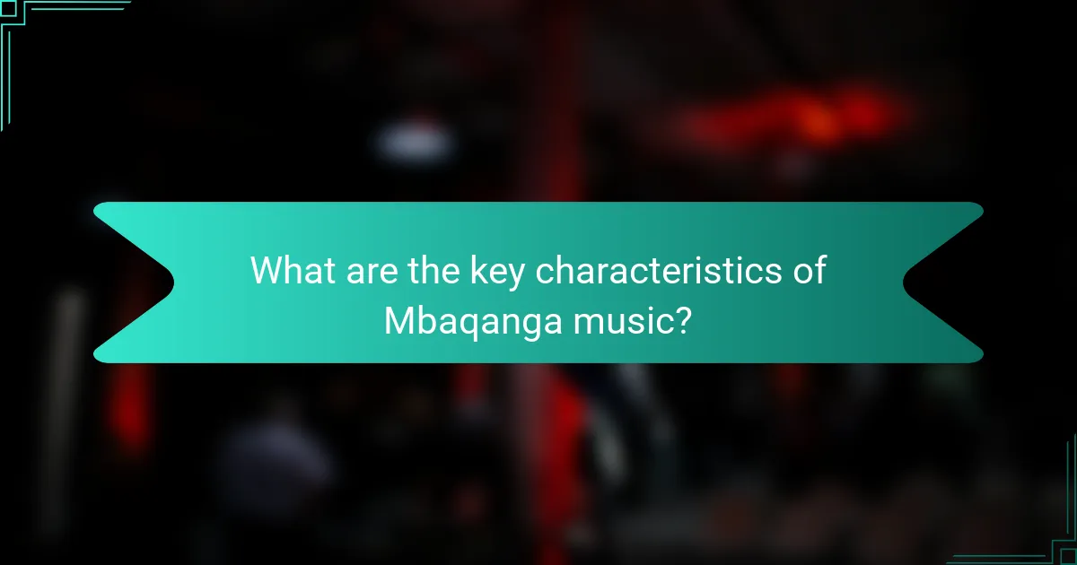 What are the key characteristics of Mbaqanga music?