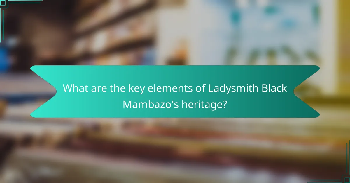 What are the key elements of Ladysmith Black Mambazo's heritage?