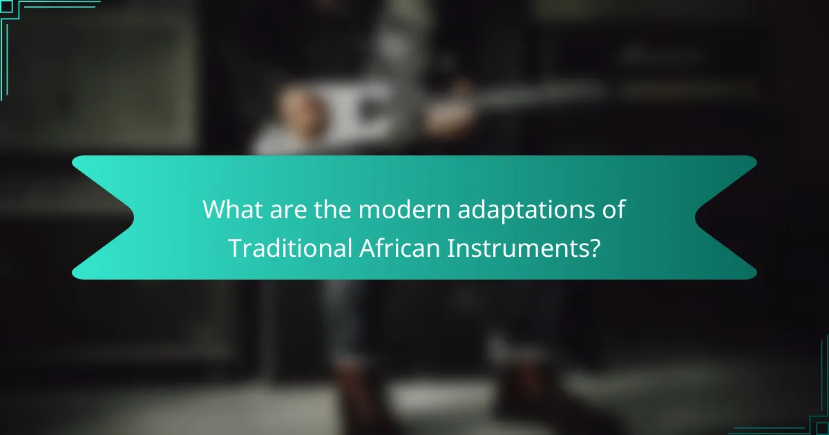 What are the modern adaptations of Traditional African Instruments?