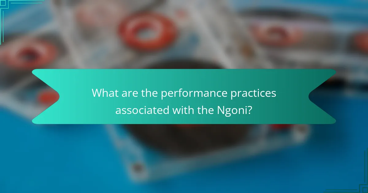 What are the performance practices associated with the Ngoni?