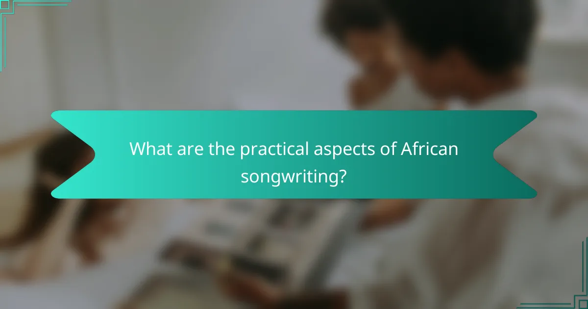 What are the practical aspects of African songwriting?