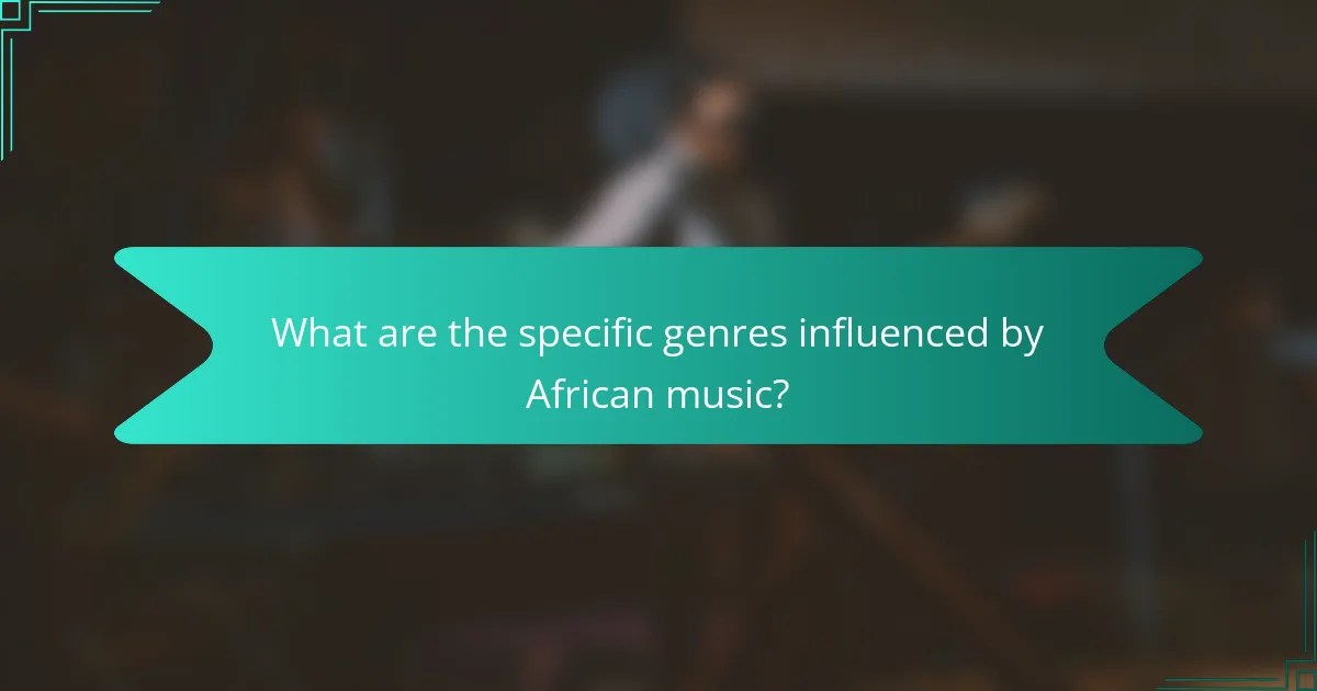 What are the specific genres influenced by African music?