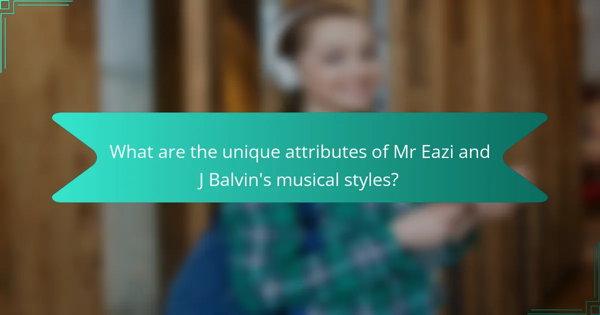 What are the unique attributes of Mr Eazi and J Balvin's musical styles?