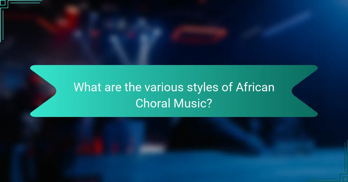 What are the various styles of African Choral Music?