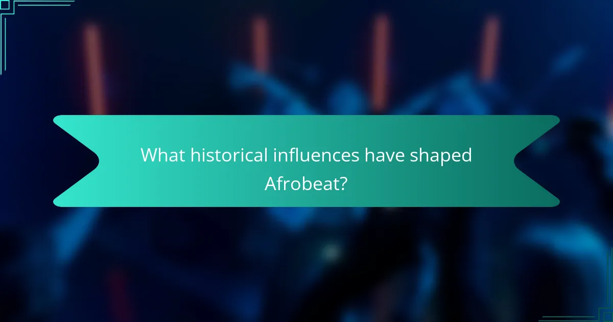 What historical influences have shaped Afrobeat?