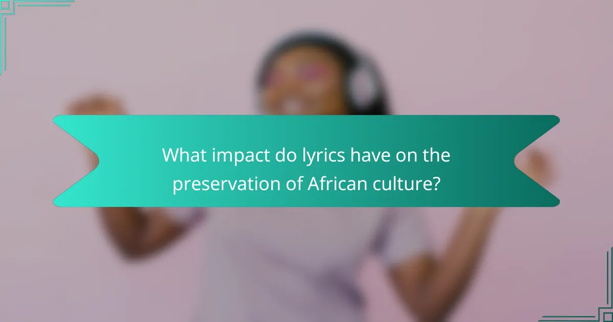 What impact do lyrics have on the preservation of African culture?