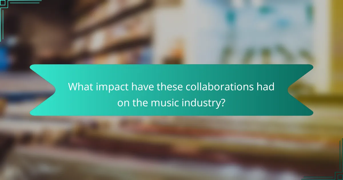 What impact have these collaborations had on the music industry?