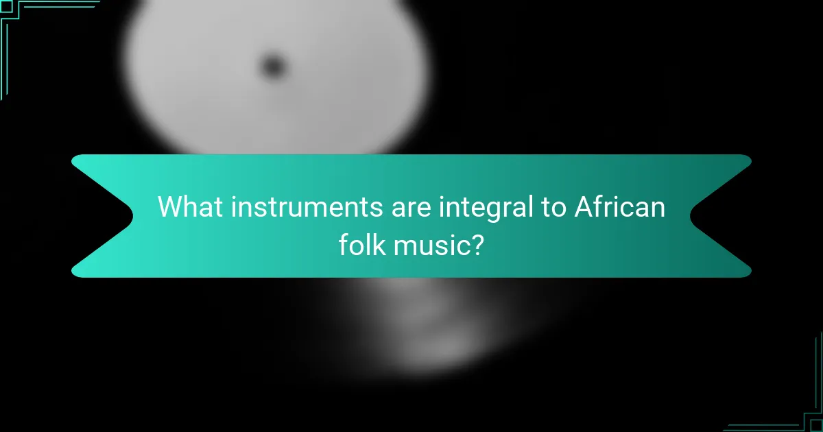What instruments are integral to African folk music?
