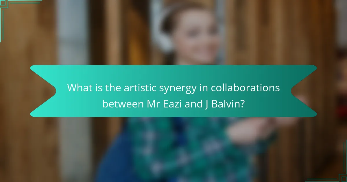 What is the artistic synergy in collaborations between Mr Eazi and J Balvin?