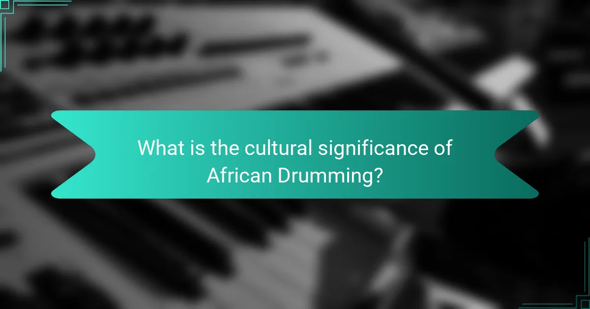 What is the cultural significance of African Drumming?
