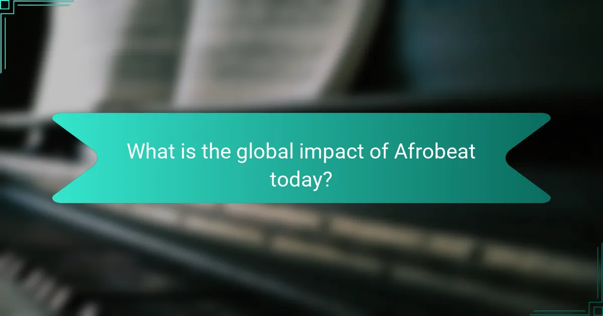 What is the global impact of Afrobeat today?