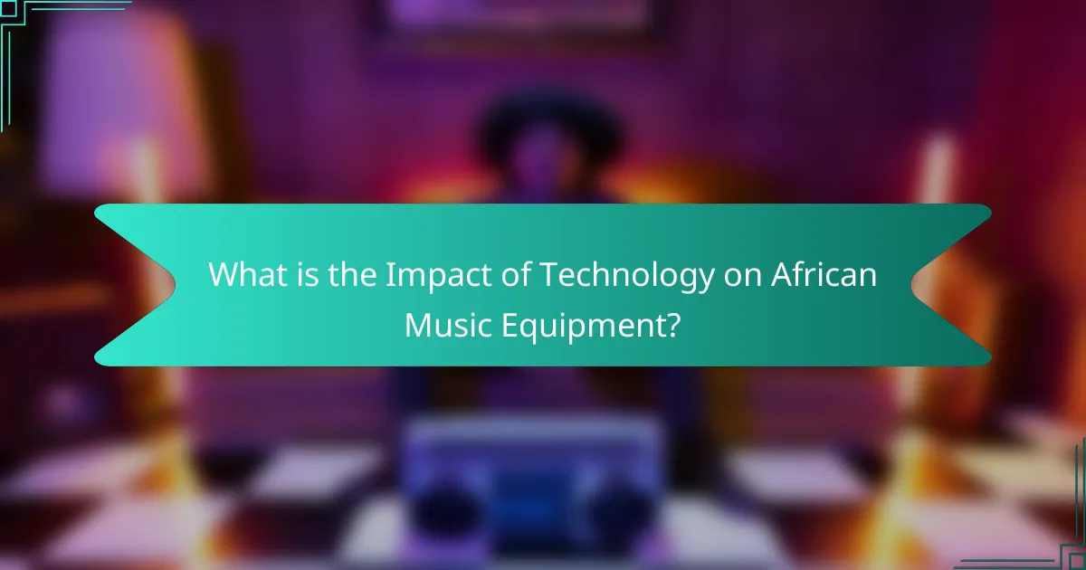 What is the Impact of Technology on African Music Equipment?