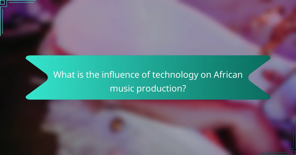 What is the influence of technology on African music production?