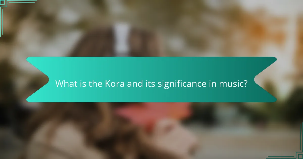 What is the Kora and its significance in music?
