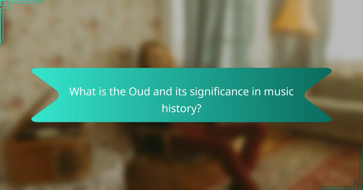 What is the Oud and its significance in music history?