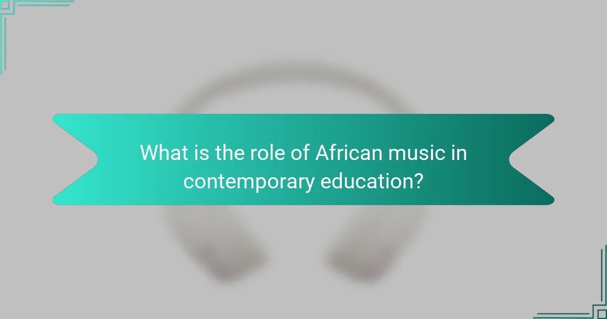 What is the role of African music in contemporary education?