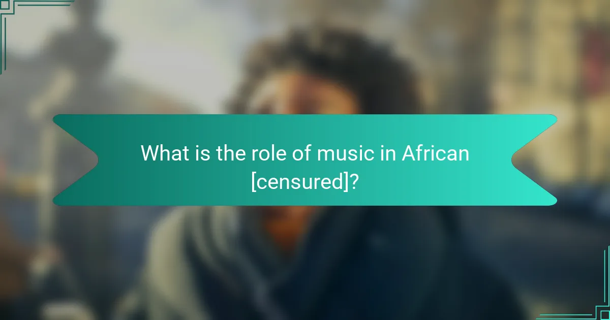 What is the role of music in African [censured]?