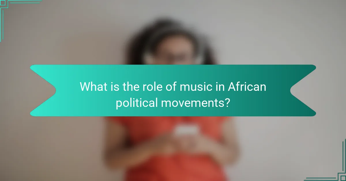 What is the role of music in African political movements?