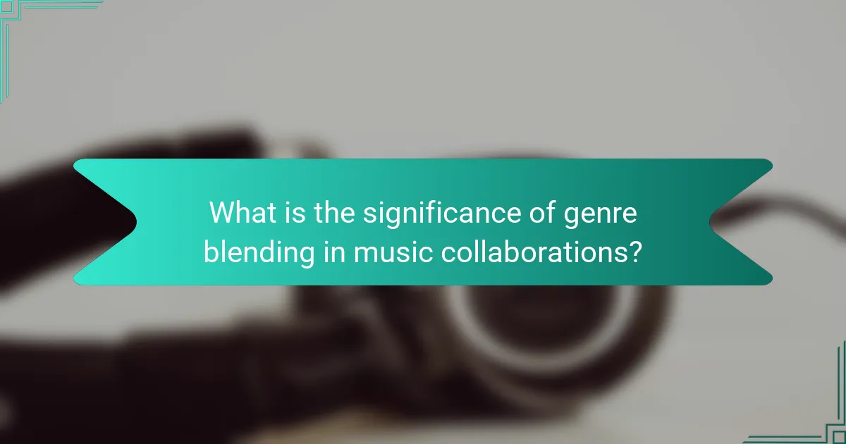 What is the significance of genre blending in music collaborations?