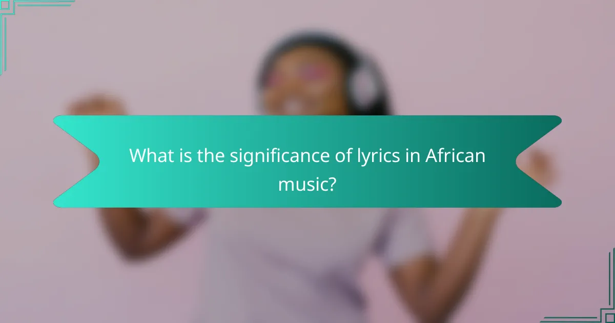 What is the significance of lyrics in African music?