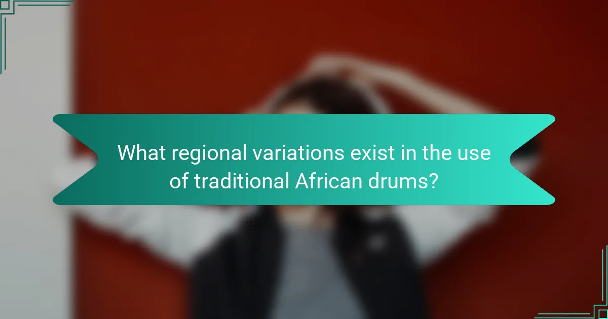 What regional variations exist in the use of traditional African drums?