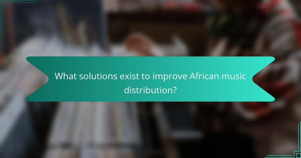 What solutions exist to improve African music distribution?