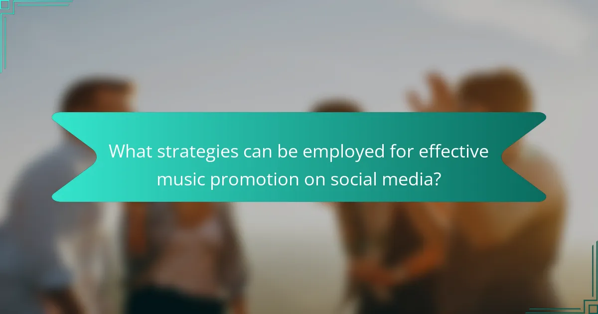 What strategies can be employed for effective music promotion on social media?
