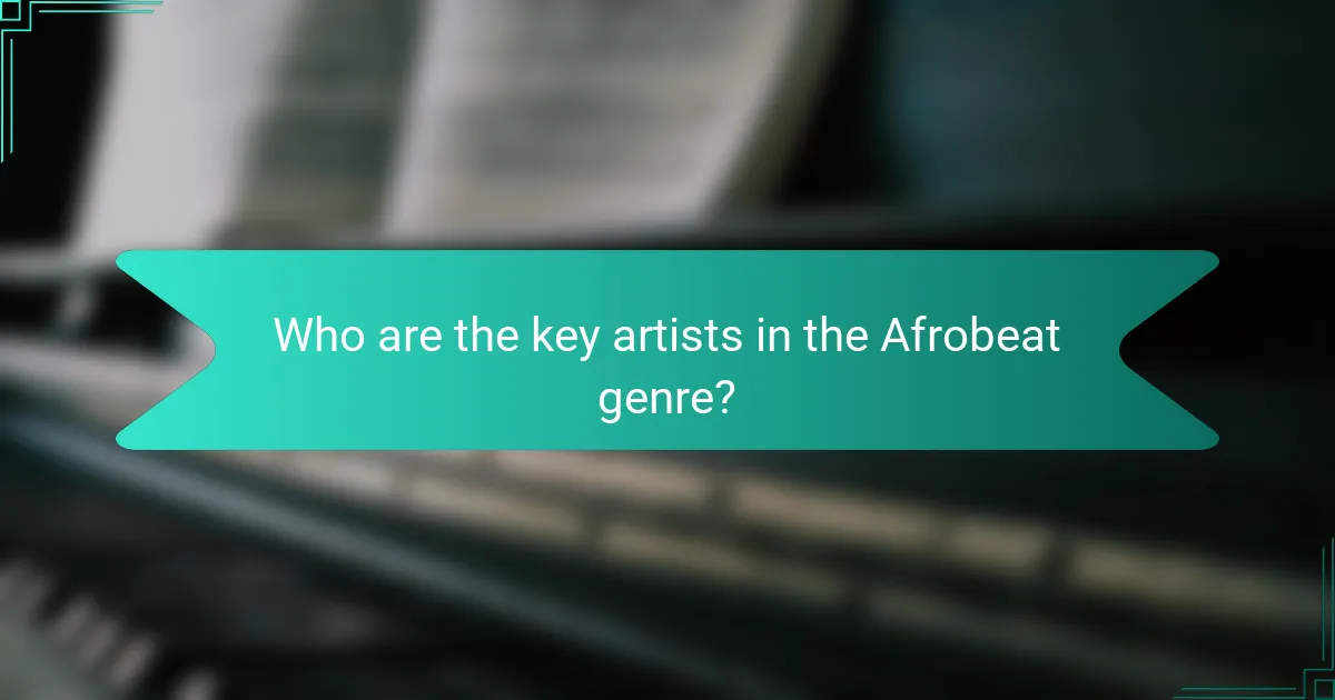 Who are the key artists in the Afrobeat genre?