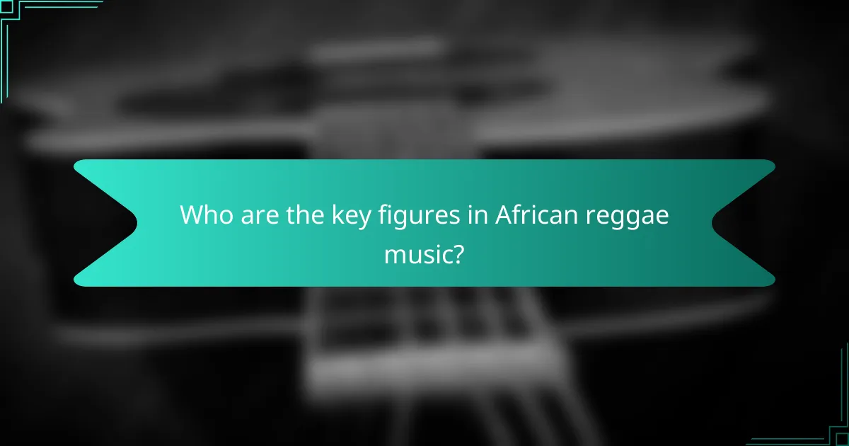 Who are the key figures in African reggae music?